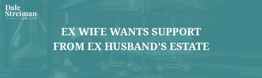 EX WIFE WANTS SUPPORT FROM EX HUSBAND’S ESTATE