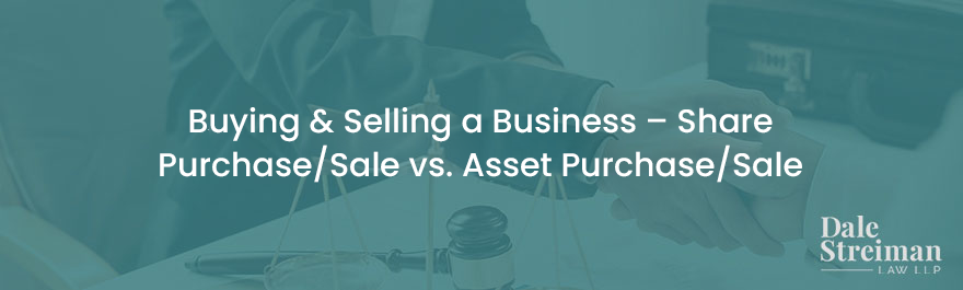 Buying & Selling a Business – Share Purchase Sale vs. Asset Purchase