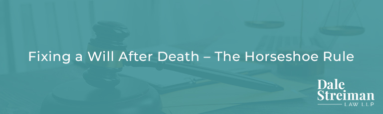 Fixing a Will After Death – The Horseshoe Rule