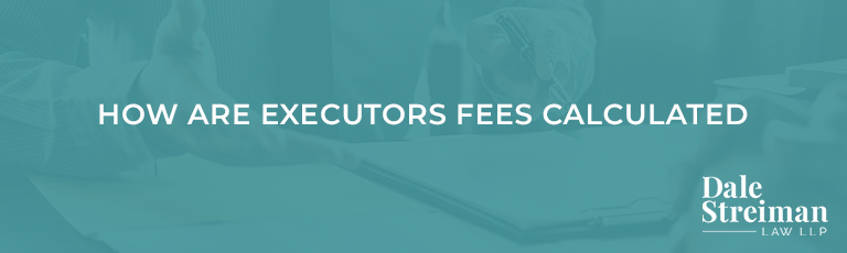 HOW ARE EXECUTORS FEES CALCULATED
