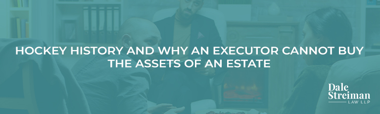 WHY AN EXECUTOR CANNOT BUY THE ASSETS OF AN ESTATE