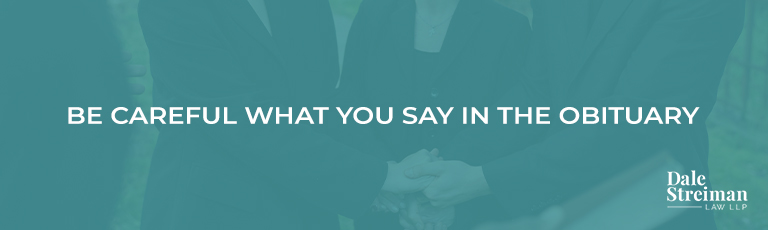BE CAREFUL WHAT YOU SAY IN THE OBITUARY